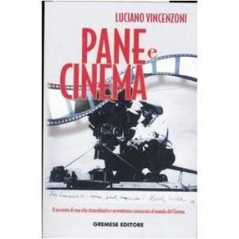 Pane e cinema. Il racconto di una vita straordinaria e avventurosa consacrata al mondo del cinema
