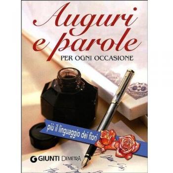 Auguri e parole per ogni occasione. Più il linguaggio dei fiori