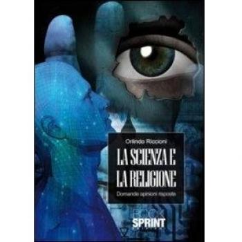 La scienza e la religione. Domande opinioni risposte