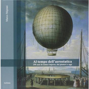 Al tempo dell'aerostatica. 250 anni di audaci imprese, dai pionieri a oggi