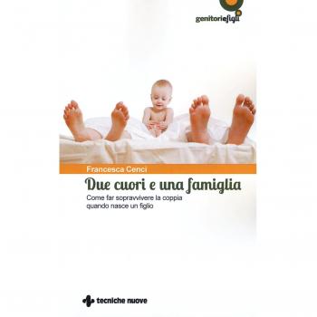 Due cuori e una famiglia. Come far sopravvivere la coppia quando nasce un figlio