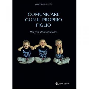 Comunicare con il proprio figlio. Dal feto all'adolescenza