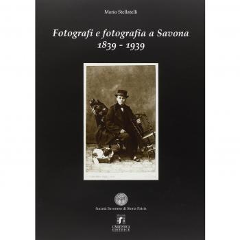 Fotografi e fotografia a Savona 1839-1939