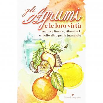 Gli agrumi e le loro virtù. Acqua e limone, vitamina C e molto altro per la tua salute