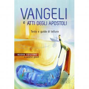 Vangeli e Atti degli apostoli. Testo e guida di lettura. Ediz. a caratteri grandi