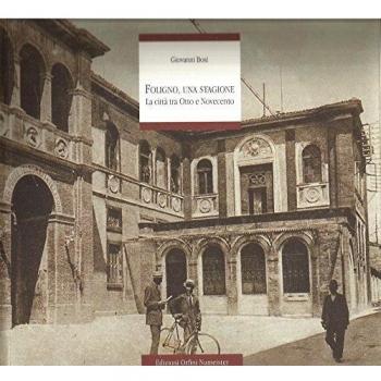 Foligno, una stagione. La città tra Otto e Novecento