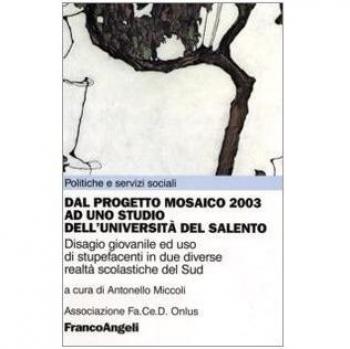 Dal Progetto Mosaico 2003 ad uno studio dell'Università del Salento. Disagio giovanile ed uso di stupefacenti in due diverse realtà scolastiche del Sud