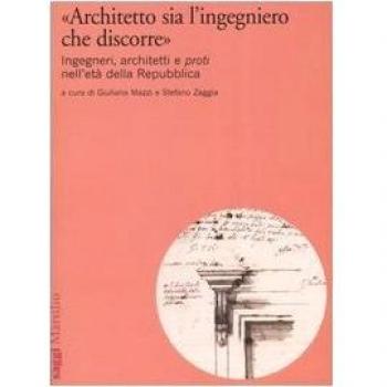 Â«Architetto sia l'ingegniero che discorreÂ». Ingegneri, architetti e proti nell'etÃ  della Repubblica