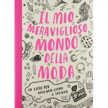 Il mio meraviglioso mondo della moda. Un libro per disegnare, creare e sognare. Ediz. illustrata
