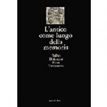 L'antico come luogo della memoria. Villa Adriana, via Appia, castelli e fortificazioni, ville Lante e Aldobrandini, l'Aniene, la campagna, i monumenti