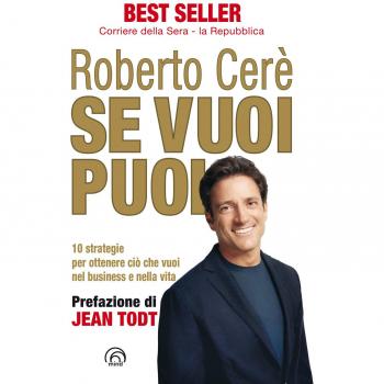 Se vuoi puoi. 10 strategie per ottenere ciò che vuoi, nel business e nella vita