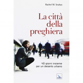 La città della preghiera. 40 giorni insieme per un deserto urbano