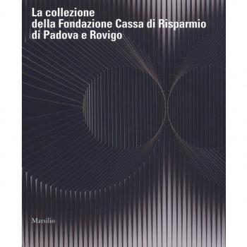 La collezione della Fondazione Cassa di Risparmio di Padova e Rovigo. Ediz. a colori