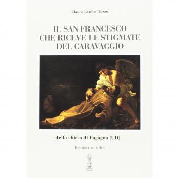 Il san Francesco che riceve le stigmate del Caravaggio della chiesa di Fagagna (UD). Ediz. multilingue