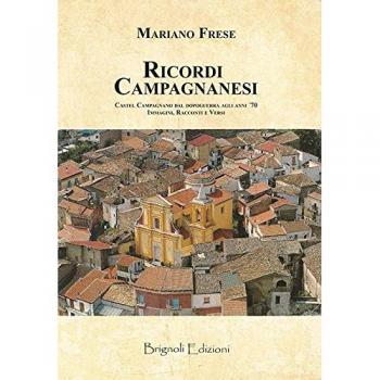 Ricordi campagnanesi. Castel Campagnano dal Dopoguerra agli anni '70. Immagini, racconti e versi