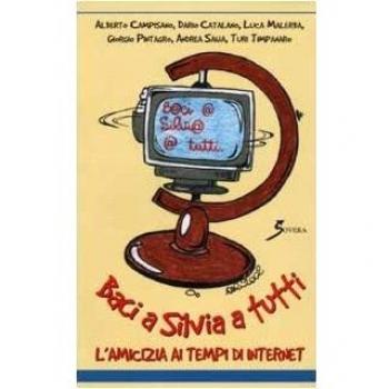 Baci a Silvia a tutti. L'amicizia ai tempi di Internet