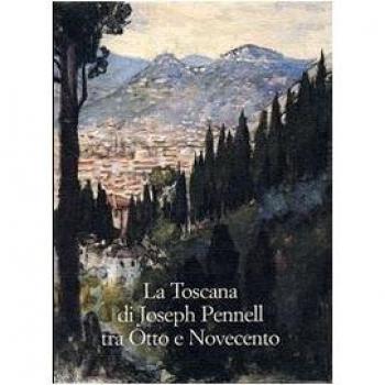 La Toscana di Joseph Pennell tra Otto e Novecento