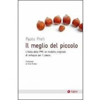 Il meglio del piccolo. L'Italia delle PMI: un modello originale di sviluppo per il Paese