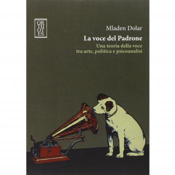 La voce del padrone. Una teoria della voce tra arte, politica e psicoanalisi