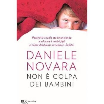 Non è colpa dei bambini. Perché la scuola sta rinunciando a educare i nostri figli e come dobbiamo rimediare. Subito