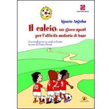 Il calcio. Un gioco-sport per l'attività motoria di base