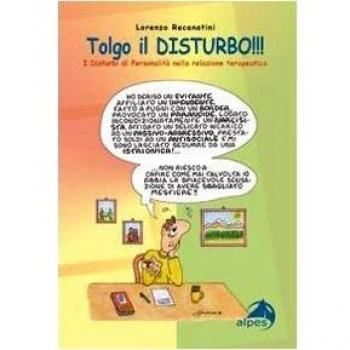 Tolgo il disturbo. I disturbi di personalità nelle relazioni terapeutiche