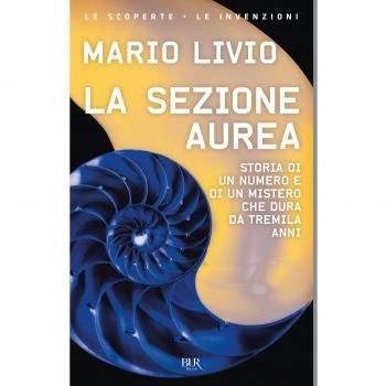 La sezione aurea. Storia di un numero e di un mistero che dura da tremila anni