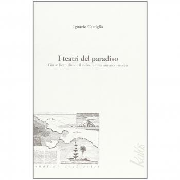 I teatri del paradiso Giulio Rospigliosi e il melodramma barocco romano