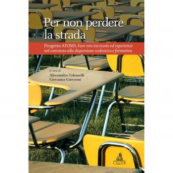 Per non perdere la strada. Progetto AtOMS. Fare rete tra teorie ed esperienze nel contrasto alla dispersione scolastica e formativa