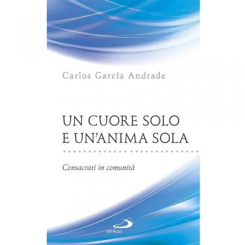 Un cuore solo e un'anima sola. Consacrati in comunità