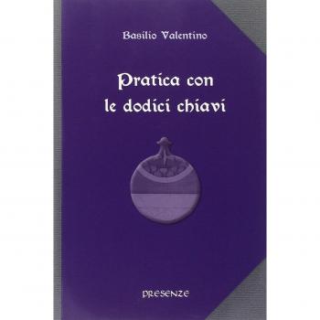 Pratica con le dodici chiavi. Con la spiegazione della tavola di smeraldo di Hermes Trismegisto ad opera di Hortolanus