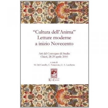 Â«Cultura dell'animaÂ». Letture moderne a inizio Novecento. Atti del Convegno (Chieti, 28-29 aprile 2010)
