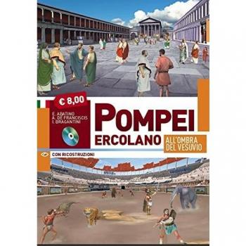 Pompei ed Ercolano all'ombra del Vesuvio. Con CD-ROM