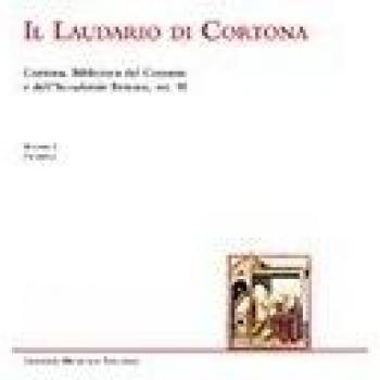 Il Laudario di Cortona. Cortona, Biblioteca del Comune e dell'Accademia Etrusca, ms. 91. Ediz. in facsimile