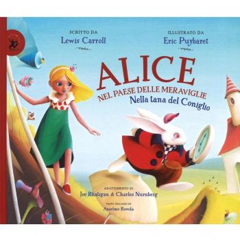 Alice nel paese delle meraviglie. Nella tana del coniglio. Ediz. illustrata
