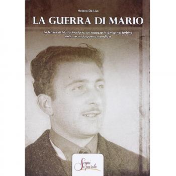La guerra di Mario. Le lettere di Mario Marforio, un ragazzo in divisa nel turbine della seconda guerra mondiale