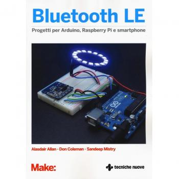 Bluetooth LE. Progetti per Arduino, Raspberry Pi e smartphone
