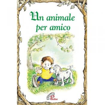 Un animale per amico. Ediz. illustrata