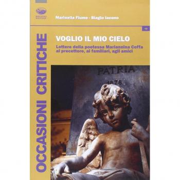 Voglio il mio cielo. Lettere della poetessa Mariannina Coffa al precettore, ai familiari, agli amici