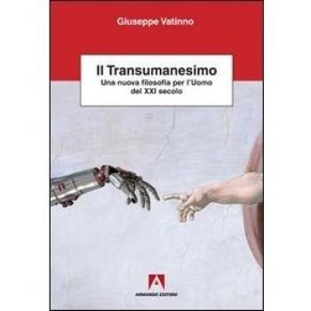Il transumanesimo. Una nuova filosofia per l'uomo del XXI secolo