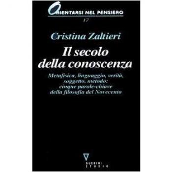 Il secolo della conoscenza. Metafisica, linguaggio, verità, soggetto, metodo: cinque parole-chiave della filosofia del Novecento
