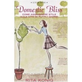 Domestic Bliss. Come aggiungere stile alla vita di tutti i giorni