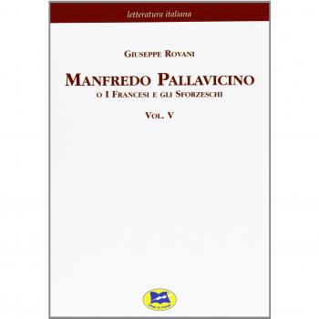 Manfredo Pallavicino o I Francesi e gli Sforzeschi [1877] (Vol. 5)