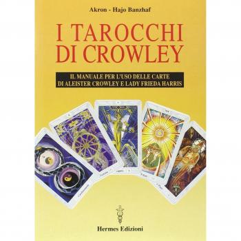 I tarocchi di Crowley. Il manuale per l'uso delle carte di Aleister Crowley e lady Frieda Harris