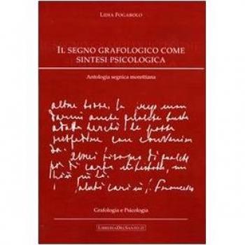 Il segno grafologico come sintesi psicologica. Antologia segnica morettiana