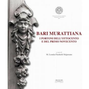 Bari mirattiana. I portoni dell'Ottocento e del primo Novecento. Catalogo della mostra (Bari, 15-30 aprile 2013)