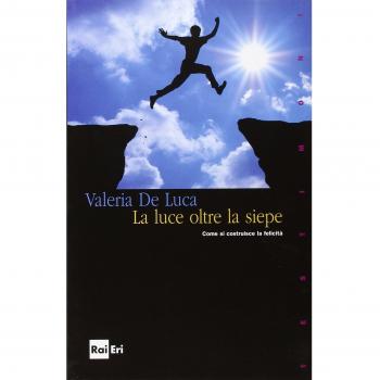 La luce oltre la siepe. Come si costruisce la felicità