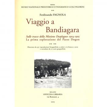 Viaggio a Bandiagara. Sulle tracce della missione Desplagnes, (1904-1905). La prima esplorazione del paese Dogon. Ediz. illustrata