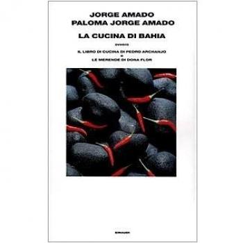 La cucina di Bahia, ovvero Il libro di cucina di Pedro Archanjo e le merende di Dona Flor
