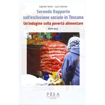 Secondo Rapporto sull'esclusione sociale in Toscana. Un'indagine sulla povertà alimentare. Anno 2013